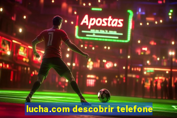 lucha.com descobrir telefone